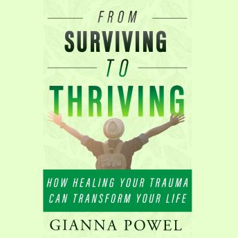 From Surviving to Thriving: How Healing Your Trauma Can Transform Your Life