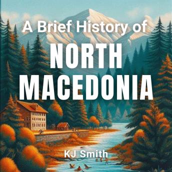 A Brief History of North Macedonia