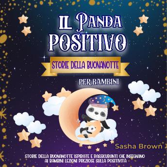 [Italian] - Il Panda Positivo: Storie della buonanotte per bambini: Storie della buonanotte ispirate e rassicuranti che insegnano ai bambini lezioni preziose sulla positività