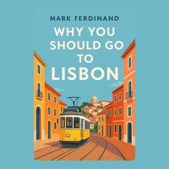 Why You Should Go to Lisbon