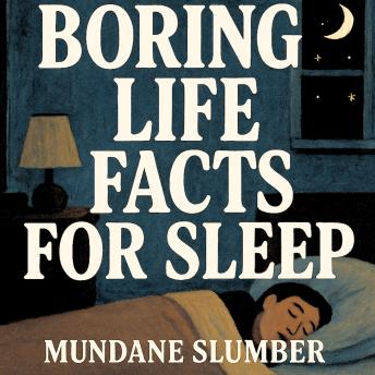 Boring Life Facts For Sleep