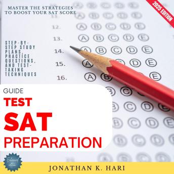 SAT Test Preparation Guide:: Master the Strategies to Boost Your SAT Score (Step-by-Step Study Plans, Practice Questions, and Test-Taking Techniques)