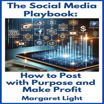 The Social Media Playbook:  How to Post with Purpose and Make Profit