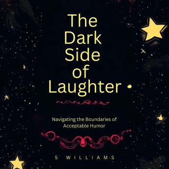 The Dark Side of Laughter: Navigating the Boundaries of Acceptable Humor