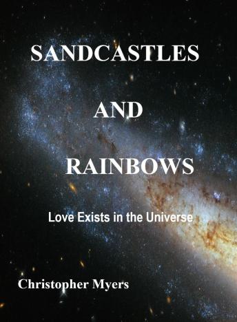 SANDCASTLES and RAINBOWS: Love Exists in the Universe