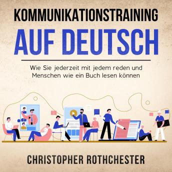 [German] - Kommunikationstraining auf Deutsch/ Communication training in German: Wie Sie jederzeit mit jedem reden und Menschen wie ein Buch lesen können (German Edition) Kindle Edition