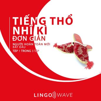 [Vietnamese] - Tiếng Thổ Nhĩ Kì đơn giản - Người hoàn toàn mới bắt đầu  - Tập 1 trong 3 tập