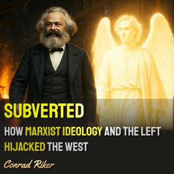 Subverted: How Marxist Ideology and the Left Hijacked the West