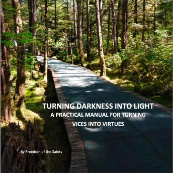 Turning Darkness Into Light: A Practical Guide for Turning Vices into Virtues