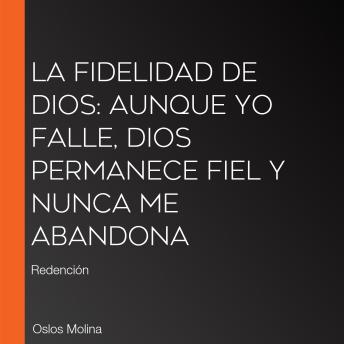 [Spanish] - La fidelidad de Dios: Aunque yo falle, Dios permanece fiel y nunca me abandona: Redención