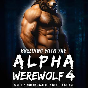 Breeding with the Alpha Werewolf 4: Spicy Monster Mating Knotting Romance Short Story