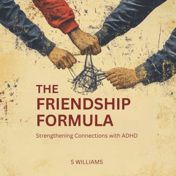 The Friendship Formula: Strengthening Connections with ADHD