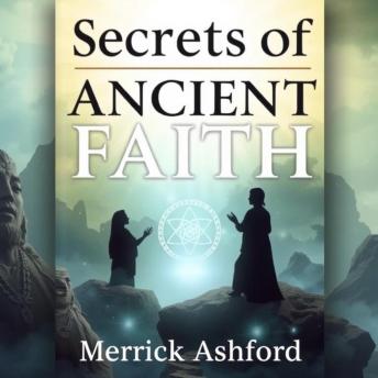 Secrets of Ancient Faith: Unraveling the Mysteries of Divine Connection: 'Elevate your spiritual journey! Discover powerful audio insights into the secrets of ancient faith and divine connection.'