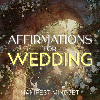 Affirmations for Wedding: Use the Law of Attraction, Guided Meditation, and Self-Hypnosis for Manifestation, Mindfulness, and Success