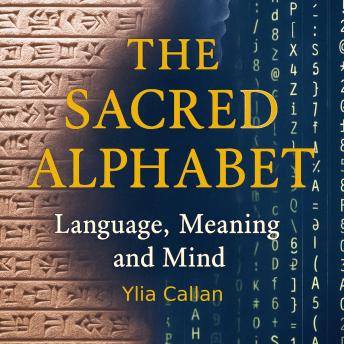 The Sacred Alphabet: Language, Meaning and Mind