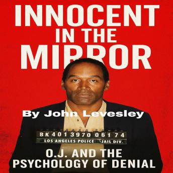 Innocent in the Mirror: O.J. and the Psychology of Denial - John Levesley