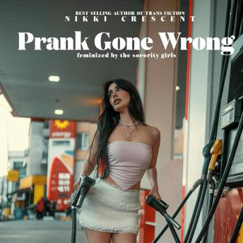 Prank Gone Wrong: Feminized by the Sorority Girls