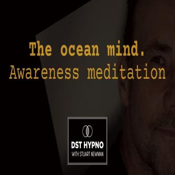 The ocean mind awareness meditation - A guided meditation - DST Hypno with Stu Newman