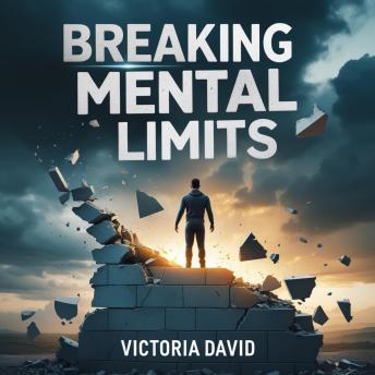 Breaking Mental Limits: Unlocking the Power of a Limitless Mind
