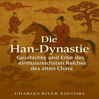 [German] - Die Han-Dynastie: Geschichte und Erbe des einflussreichsten Reiches des alten China