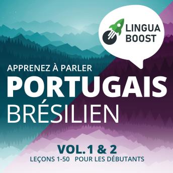 [French] - Apprenez à parler portugais brésilien. Vol. 1 & 2.: Leçons 1-50. Pour les débutants.