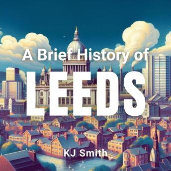 A Brief History of Leeds