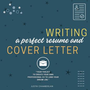 Writing a Perfect Résume and Cover Letter:: “Your Toolkit to Create Your Own Professional CV to Land Your Dream JOB.”