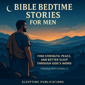 Bible Bedtime Stories for Men: Find Strength, Peace, and Better Sleep Through God’s Word