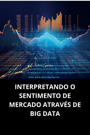 [Portuguese] - INTERPRETANDO O SENTIMENTO DE MERCADO ATRAVÉS DE BIG DATA