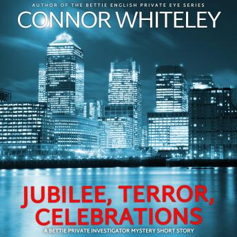 Jubilee, Terror, Celebrations: A Bettie Private Eye Mystery Short Story