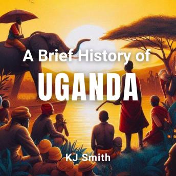 A Brief History of Uganda