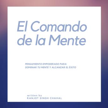 [Spanish] - El Comando de la Mente: Pensamiento Empoderado para Dominar tu Mente y Alcanzar el Éxito