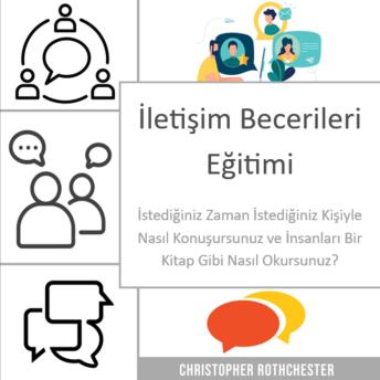 [Turkish] - İletişim Becerileri Eğitimi: İstediğiniz Zaman, İstediğiniz Kişiyle Nasıl Konuşursunuz ve İnsanları Bir Kitap Gibi Nasıl Okursunuz?