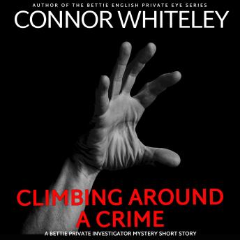 Climbing Around A Crime: A Bettie Private Eye Mystery Short Story