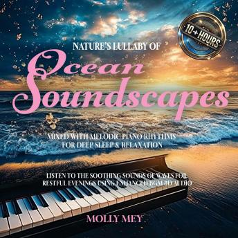 Nature's Lullaby of Tranquil Ocean Soundscapes Mixed with Melodic Piano Rhythms for Deep Sleep & Relaxation: Listen to the Soothing Sounds of Waves for Restful Evenings using Enhanced BGM 8D Audio