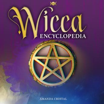 Wicca Encyclopedia: Advanced Book of Shadows & Spells for Candle, Herbal & Crystal Magic, Medieval Moon Rituals, Tarot Secrets, Wiccan Paganism, and the Hidden Voodoo Starter Kit of Esoteric Wisdom