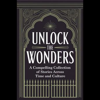 Unlock the Wonders: A Compelling Collection of Stories Across Time and Culture