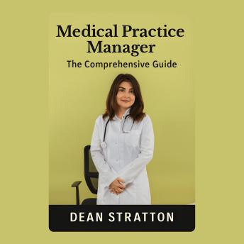 Medical Practice Manager - The Comprehensive Guide