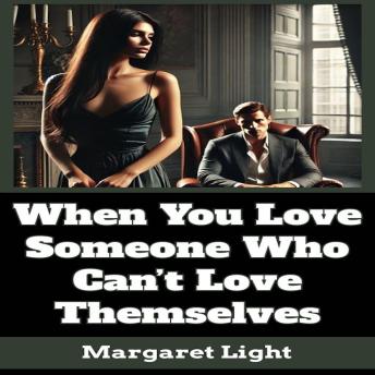 When You Love Someone Who Can’t Love Themselves.