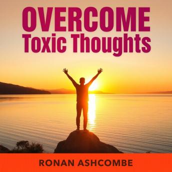 OvercomeToxic Thoughts and Living Freely: 'Unlock freedom from toxic thoughts! Experience transformative audio lessons for a vibrant, fulfilled life.'
