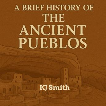 A Brief History of the Ancient Pueblos