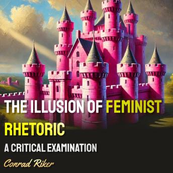 The Illusion of Feminist Rhetoric: A Critical Examination