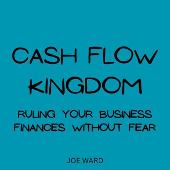 Cash Flow Kingdom: Ruling Your Business Finances Without Fear