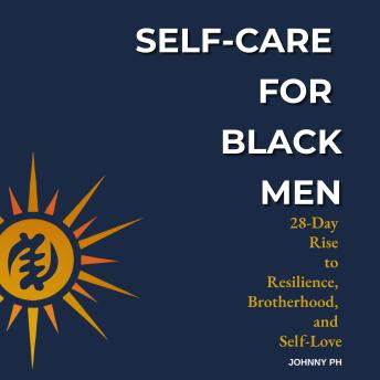 Self-Care for Black Men: 28-Day Rise to Resilience, Brotherhood, and Self-Love