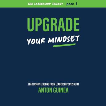 Upgrade Your Mindset: The Leadership Trilogy Book 1