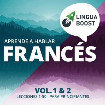 [Spanish] - Aprende a hablar francés. Vol. 1 & 2.: Lecciones 1-50. Para principiantes.