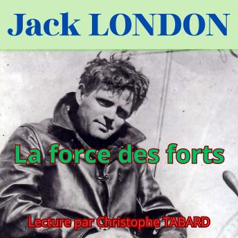 [French] - La force des forts: Les nouvelles de Jack London