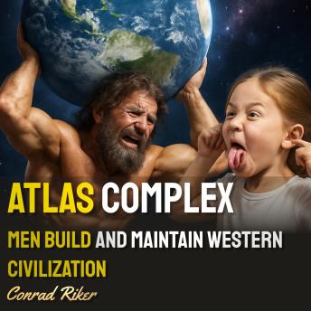 Atlas Complex: Men Build And Maintain Western Civilization