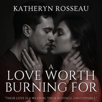 A Love Worth Burning For
