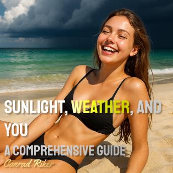 Sunlight, Weather, and You: A Comprehensive Guide